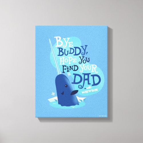 Mr Narwhal  By Buddy I Hope You Find Your Dad Canvas Print