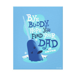 Mr. Narwhal   By Buddy, I Hope You Find Your Dad Canvas Print