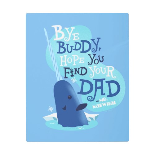 Mr Narwhal  By Buddy I Hope You Find Your Dad Metal Print