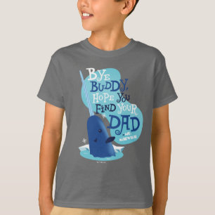 Mr. Narwhal Bye Buddy, I Hope You Find Your Dad T-Shirt