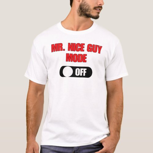 Mr Nice Guy Mode Off Funny T_Shirt