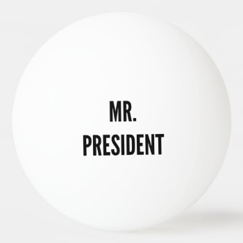 Mr. President Funny College Humor Beer Pong  Ping Pong Ball by MoeWampum at Zazzle