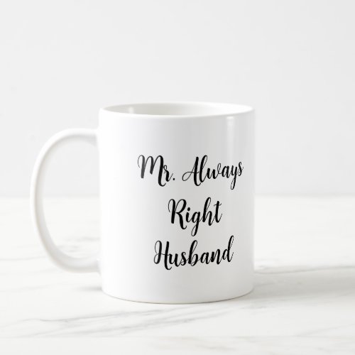 Mr Right and Mr Always Right Husband  Coffee Mug