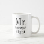 Mr. Right and Mr. Always Right Husband Coffee Mug<br><div class="desc">Funny wedding mug with customizable text fields.  Would make a fun bachelor gift or even a gift for your boss... </div>