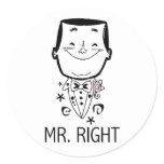 Mr. Right T-shirts and Gifts Classic Round Sticker