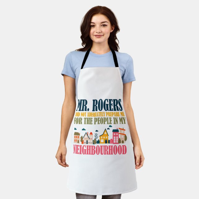 Mr Rogers Didn't Prepare Me In My Neighborhood Apron (Worn)