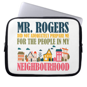 Mr Rogers Didn't Prepare Me In My Neighborhood Laptop Sleeve