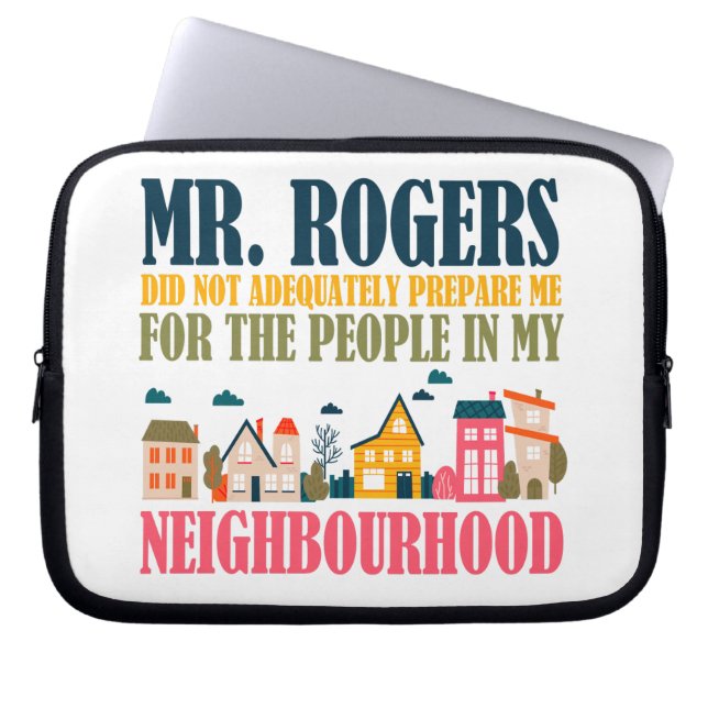 Mr Rogers Didn't Prepare Me In My Neighborhood Laptop Sleeve (Front)