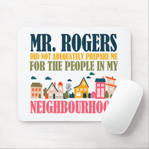 Mr Rogers Didn't Prepare Me In My Neighborhood Mouse Pad