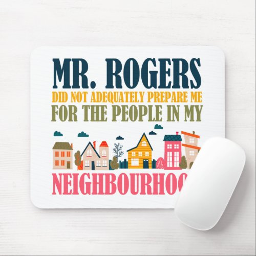 Mr Rogers Didnt Prepare Me In My Neighborhood Mouse Pad