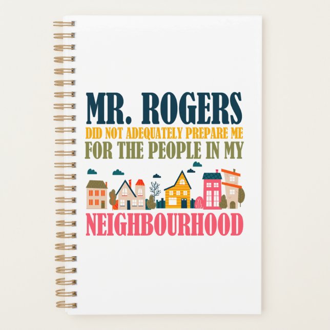 Mr Rogers Didn't Prepare Me In My Neighborhood Planner (Front)