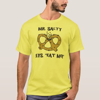 Mr Salty Says Eat Me Pretzel T-shirt by Oktoberfest_TShirts at Zazzle