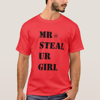 MR STEAL UR GIRL T-Shirt