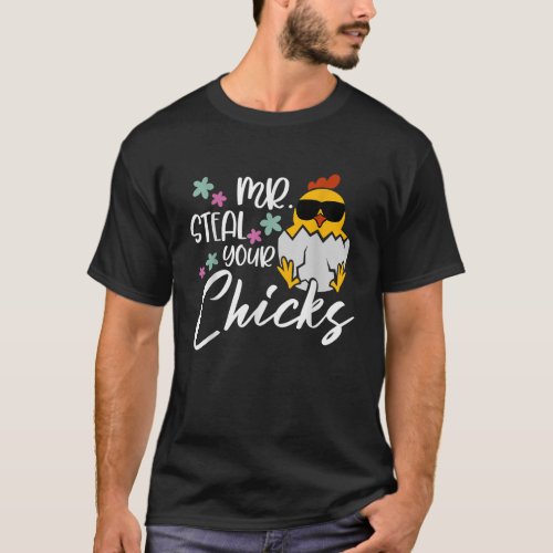 Mr Steal Your Chicks Funny Spring Toddlers Happy E T_Shirt