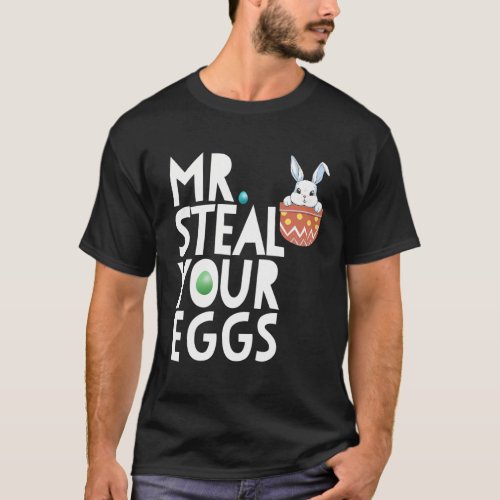 Mr Steal Your Eggs Easter Sunday Easter T_Shirt