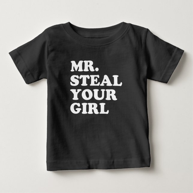 Mr. Steal Your Girl funny baby boy shirt (Front)
