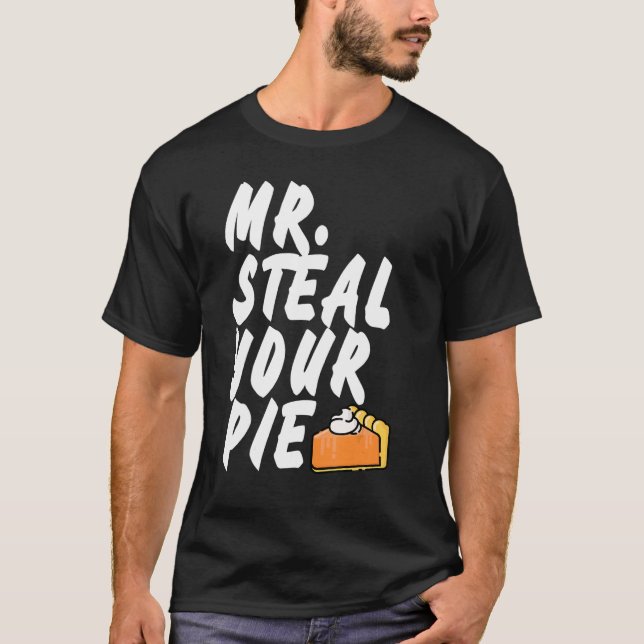 Mr Steal Your Pie Thanksgiving 1 T-Shirt (Front)