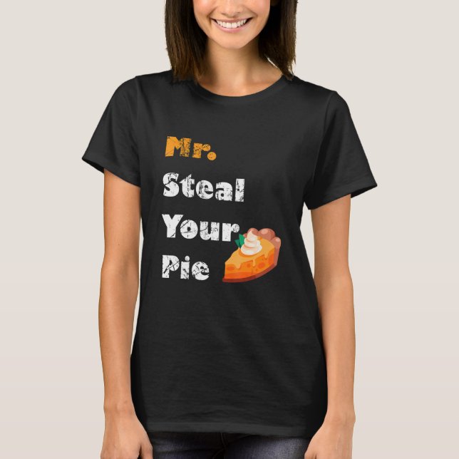 Mr Steal Your Pie Thanksgiving 30 T-Shirt (Front)