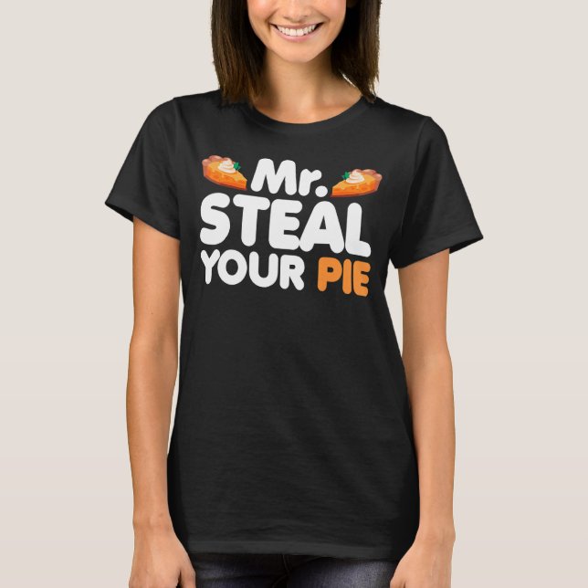 Mr Steal your Pie Thanksgiving Day Pumpkin Pie T-Shirt (Front)