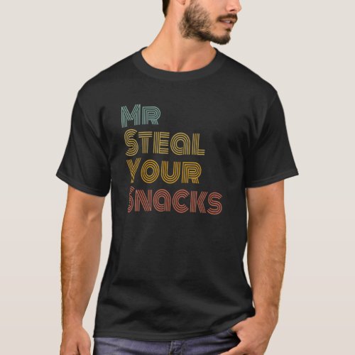 Mr Steal Your Snacks Funny Food Snack Lover Foodie T_Shirt
