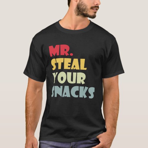 Mr Steal Your snacks Funny Food snacks Lover Food T_Shirt