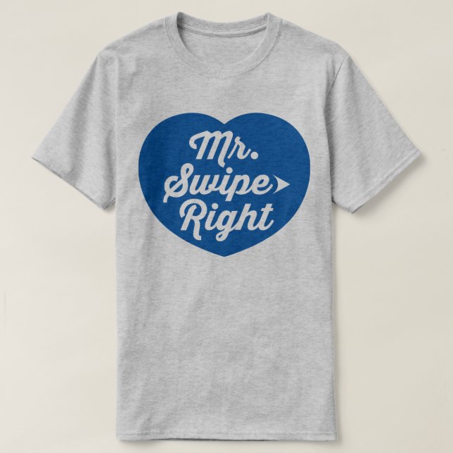 Mr. Swipe Right Mobile Dating App Funny Slogan T-Shirt (Design Front)