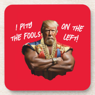 Mr. Trump - I Pity the Fools on the Left! Beverage Coaster