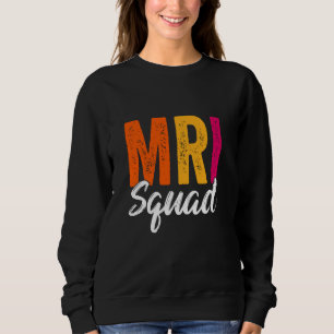 MRI Squad Radiology MRI Technologist MRI Tech For Sweatshirt