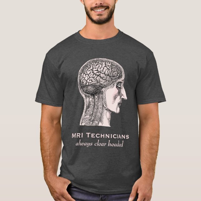 MRI Technicians: Always Clear Headed - Brain Scan T-Shirt (Front)