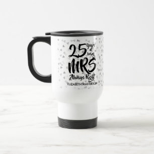 Mrs Always Right Fun Silver 25th Anniversary Travel Mug