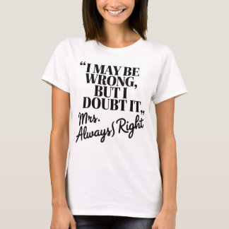 Mrs. Always Right Funny Quote T-Shirt 