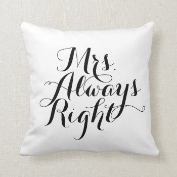 Mrs. Always Right Throw Pillow by SunflowerDesigns at Zazzle