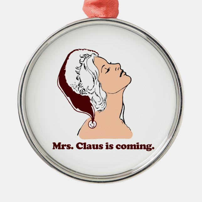 Mrs. Claus is coming Metal Ornament (Front)