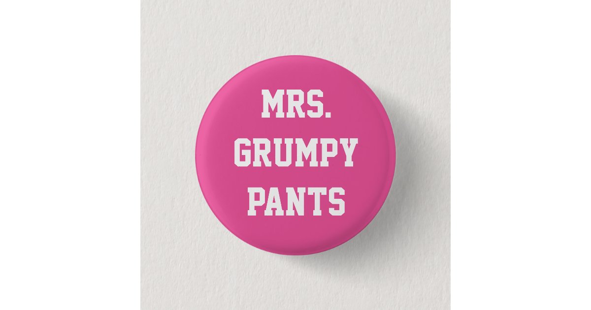 Mrs. Grumpy Pants Button | Zazzle