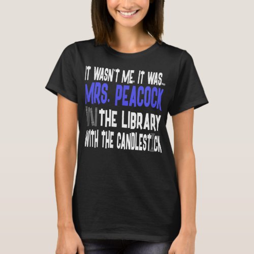Mrs Peacock Library Candlestick _ Clue  T_Shirt