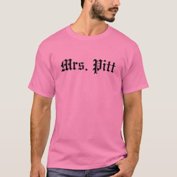 Mrs Pitt T-shirt by TurnRight at Zazzle