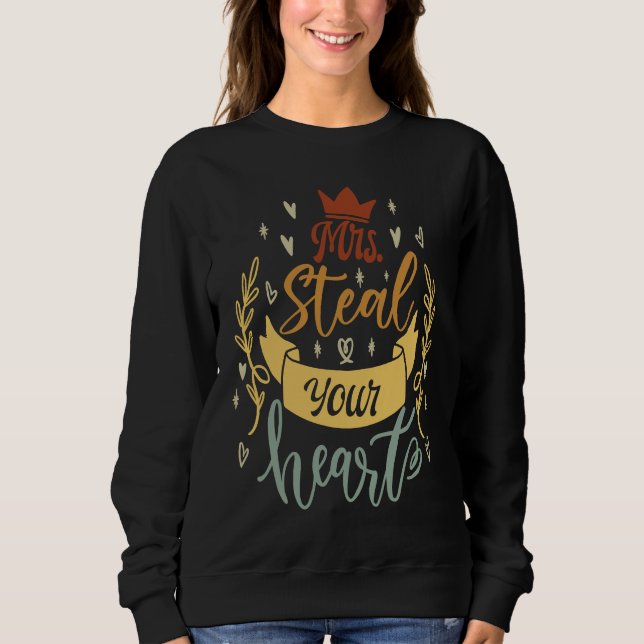 Mrs Steal Your Heart   Cute Saying Sweatshirt (Front)