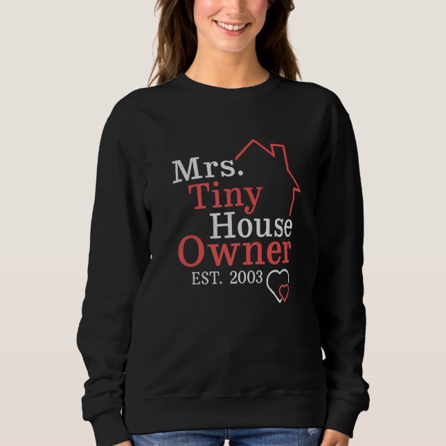 Mrs Tiny House Owner Since 2003 Property Homeowner Sweatshirt (Front)