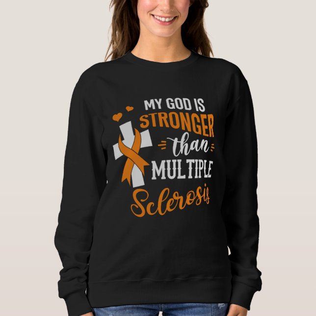 MS Awareness My God Is Stronger Than Multiple Scle Sweatshirt (Front)