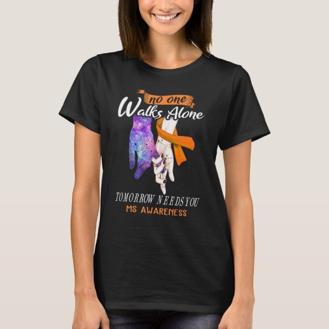 Ms Awareness No One Walks Alone Tomorrow Needs You T-Shirt (Front)