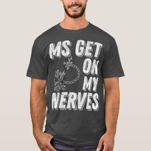 MS Get On My Nerves Multiple Sclerosis Awareness M T-Shirt