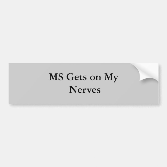 MS Gets on My Nerves Bumper Stickers