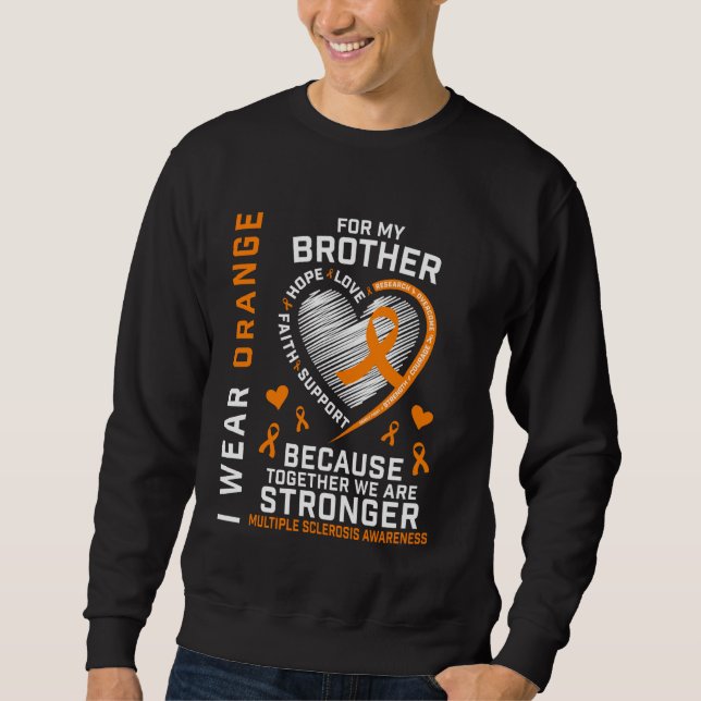 MS I Wear Orange For My Brother Multiple Sclerosis Sweatshirt (Front)