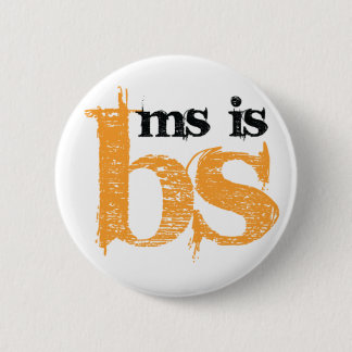MS is BS Pinback Button