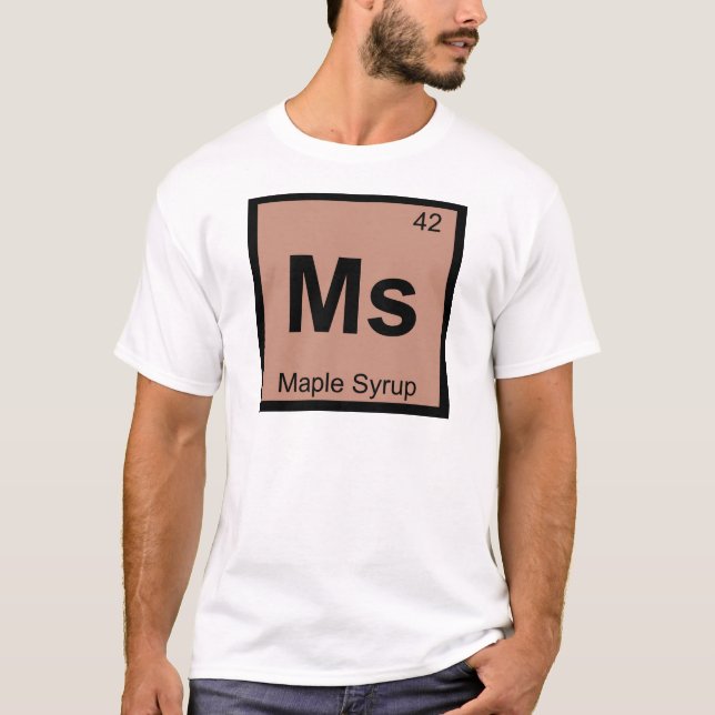 Ms - Maple Syrup Chemistry Periodic Table Symbol T-Shirt (Front)