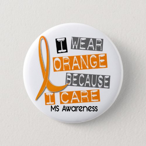 MS Multiple Sclerosis I Wear Orange Because I Care Button
