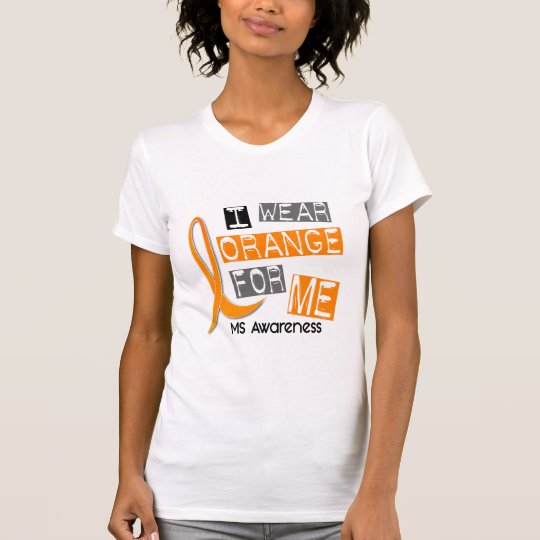 MS Multiple Sclerosis I Wear Orange For ME 37 T-Shirt