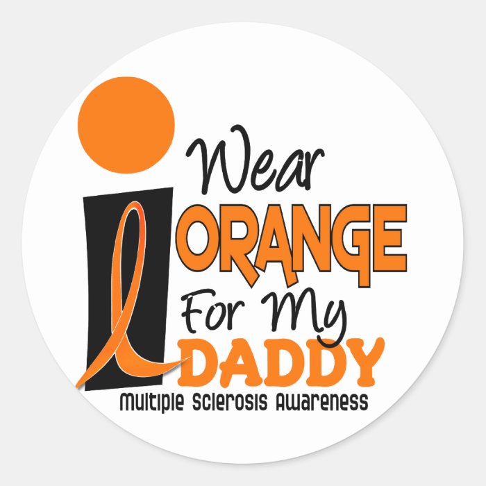 MS Multiple Sclerosis I Wear Orange For My Daddy 9 Round Sticker