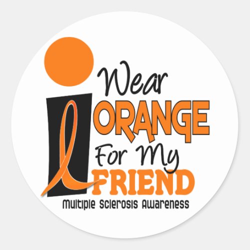 MS Multiple Sclerosis I Wear Orange For My Friend Classic Round Sticker