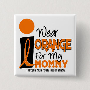MS Multiple Sclerosis I Wear Orange For My Mommy 9 Pinback Button